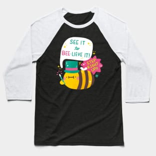 See it to BEE-lieve it Baseball T-Shirt